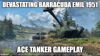 Devastating Barracuda Emil 1951 Ace Tanker Gameplay ll Wot Console