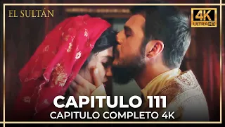 El Sultán | Capitulo 111 Completo (4K)