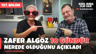 Zafer Algöz 10 gündür nerede olduğunu açıkladı. | 107.Bölüm