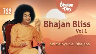 722 - Bhajan Bliss Vol - 1 | Sri Sathya Sai Bhajans