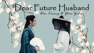 Zhou Zishu ✗ Wen Kexing •• DEAR FUTURE HUSBAND ••