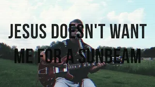 Jesus Doesn't Want Me For A Sunbeam (Cover)