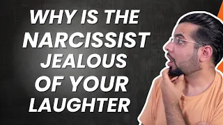 Why is the Narcissist Jealous of your Laughter