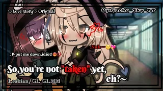 ||So,you're not "taken" yet,eh?~😏💖||-Lesbian/GL GLMM {Love story} Original By:Gacha_Sky_YT