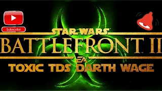 Battlefront 2: Toxic TDS Darth Wage