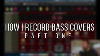 How I Record Bass Covers (Part One)