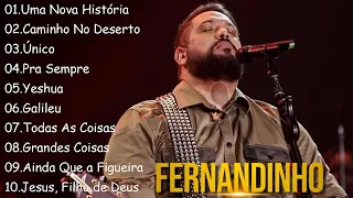 Caminho No Deserto , Uma Nova Historia,.. FERNANDINHO || Os 10 hinos gospel mais ouvidos de 2024