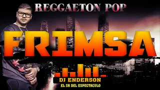 REGGAETON POP FRIMSA - DJ ENDERSON EL SR DEL ESPECTACULO