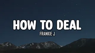 Frankie J - How To Deal (Lyrics)