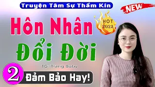 [Tập 2] Hôn Nhân Đổi Đời - Truyện tâm sự thực tế đặc sắc 2023 - MC Thu Huệ kể hấp dẫn