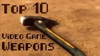 Top 10 Video Game Weapons