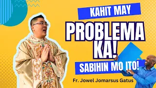 *BEST WISDOM* KAHIT MAY PROBLEMA KA, SABIHIN MO ITO II INSPIRING HOMILY II FR. JOWEL JOMARSUS GATUS