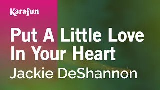 Put a Little Love in Your Heart - Jackie DeShannon | Karaoke Version | KaraFun