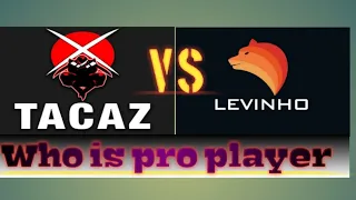 #Levinho|| Vs||Tacaz#Pubg#•Who Is Pro Player #||Pubg||