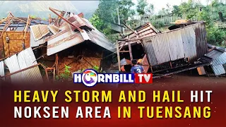 HEAVY STORM AND HAIL HIT NOKSEN AREA IN TUENSANG