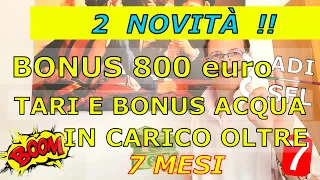 2 NOVITÀ: BONUS 800 EURO - TARI E BONUS ACQUA - IN CARICO OLTRE 7 MESI PER RDC