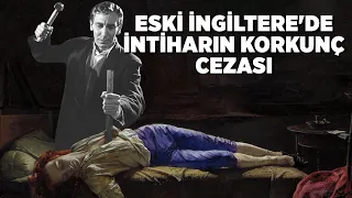 Eski İngiltere'de İntiharın Korkunç Cezası