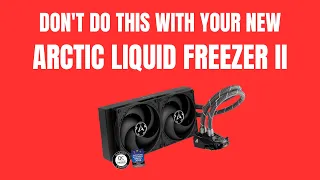 Arctic Liquid Freezer II - Don't do this!