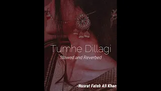 Tumhe Dillagi [Slowed and Reverbed] -Nusrat Fateh Ali Khan