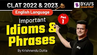 Important Idioms & Phrases | CLAT 2022 & 2023 English | Part 1 | Krishnendu Dutta | BYJU’S Exam Prep