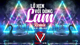 LỠ HẸN VỚI DÒNG LAM- REMIX- BASS CĂNG CỰC HAY -  CS THÁI HỌC