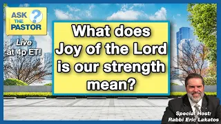 Ask the Pastor LIVE!!! - What does Joy of the Lord is our strength mean?