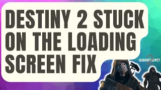 How To Fix Destiny 2 Stuck On The Loading Screen [Updated 2024]