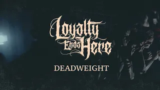LOYALTY ENDS HERE - Deadweight (Official Video)