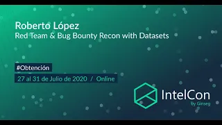 IntelCon 2020 Ciberinteligencia -  Red Team & Bug Bounty Recon with Datasets (Roberto López)