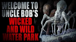 “Uncle Bob's Wicked and Wild Water Park” | Creepypasta Storytime