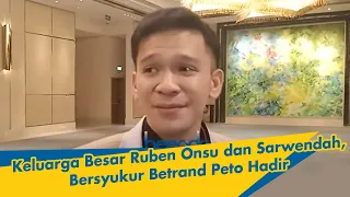 Keluarga Besar Ruben Onsu dan Sarwendah, Bersyukur Betrand Peto Hadir