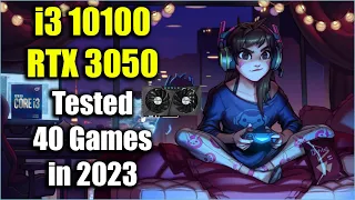 i3 10100 + RTX 3050 Tested 40 Games in 2023