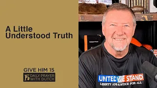 A Little Understood Truth | Give Him 15: Daily Prayer with Dutch | April 30