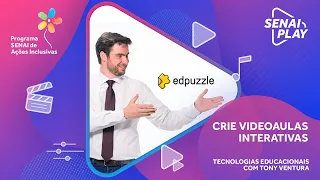 Videoaulas Interativas com EdPuzzle #TecnologiasEducacionais com Tony Ventura | SENAI Play
