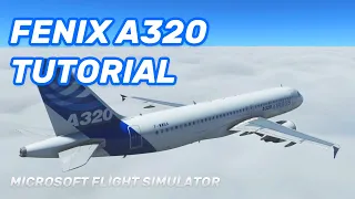 Fenix A320 MSFS - Easy Tutorial Full Flight