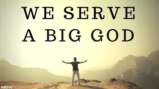 WE SERVE A BIG GOD | Nothing Is Impossible - Inspirational & Motivational Video