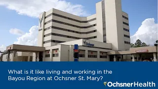 What is it like living and working in the Bayou Region at Ochsner St. Mary?