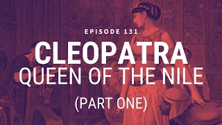 Cleopatra: Queen of the Nile (Part One)