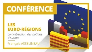 Les "Eurorégions" : Allons-nous laisser détruire les Nations ? Conférence de François Asselineau