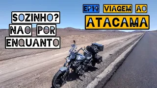 VIAGEM DE MOTO AO ATACAMA - VULCAN NO DESERTO [EP 14] - SOZINHO? NÃO POR ENQUANTO!!!