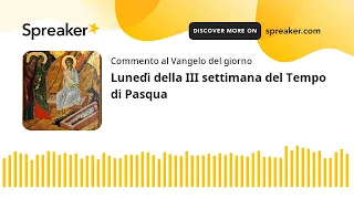 Lunedì della III settimana del Tempo di Pasqua