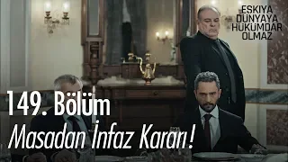 Masadan infaz kararı! - Eşkıya Dünyaya Hükümdar Olmaz 149. Bölüm