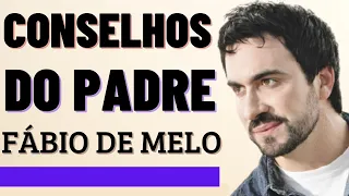 Conselhos do Padre Fábio de Melo!