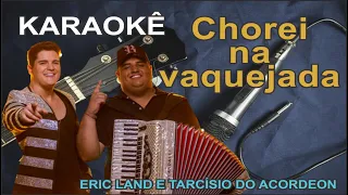 KARAOKÊ - CHOREI NA VAQUEJADA - ERIC LAND E TARCÍSIO DO ACORDEON