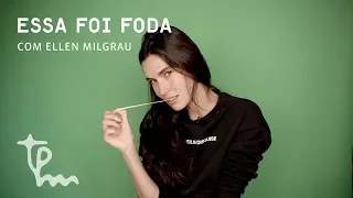 Ellen Milgrau: "Zerei o tinder" I Essa foi foda EP2