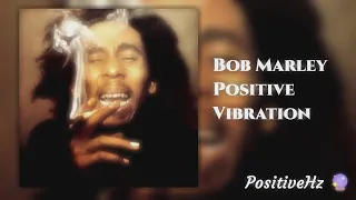 Bob Marley - Positive Vibration (Authentic 852Hz Harmony With Yourself)