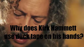 Why does Kirk Hammett uses Duct Tape?