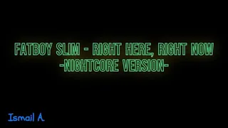 Fatboy Slim - Right Here, Right Now / Nightcore Version