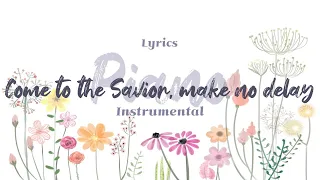 Come to the Savior, make no delay⎮ Hymn ⎮piano ⎮ instrumental⎮ Lyrics