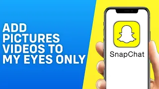 How to Add Pictures and Videos to My Eyes Only on Snapchat